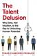 Talent Delusion, The: Why Data, Not Intuition, Is the Key to Unlocking Human Potential